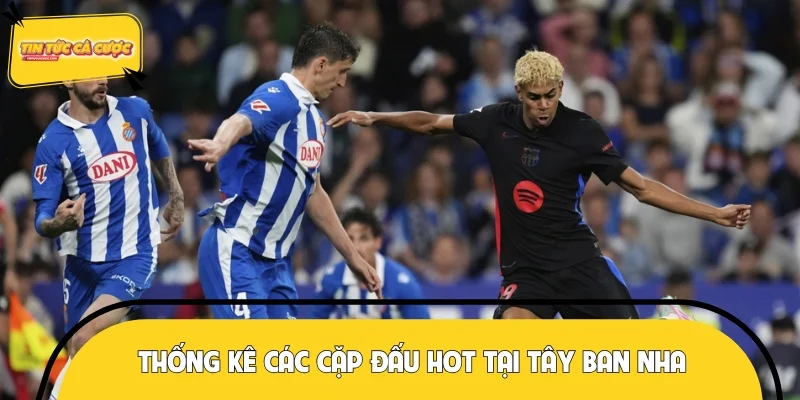 Thống kê các cặp đấu hot tại Tây Ban Nha