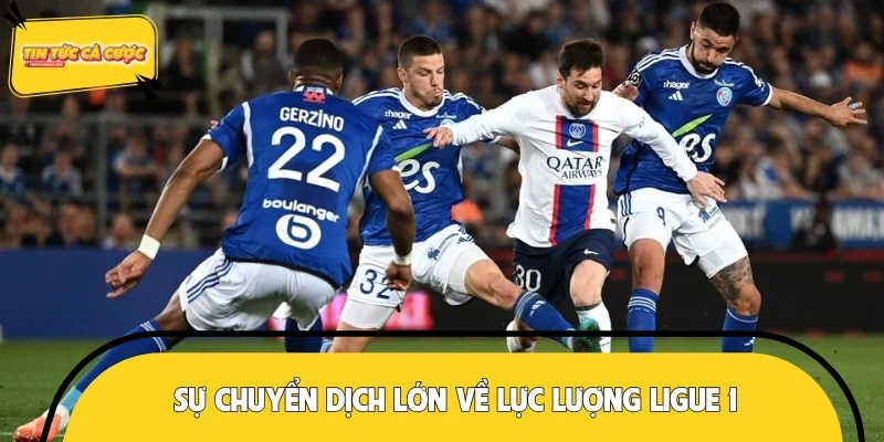 Sự chuyển dịch lớn về lực lượng các đội bóng Ligue 1