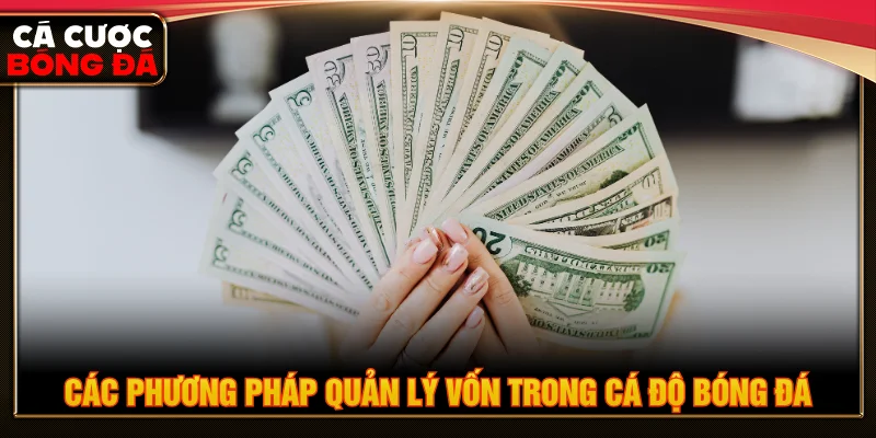 Các phương pháp quản lý vốn giúp kiểm soát ngân sách và hạn chế rủi ro